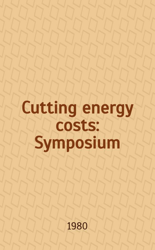 Cutting energy costs : Symposium