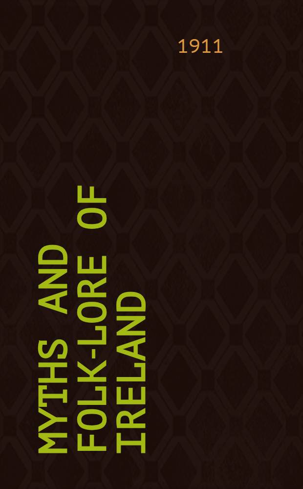 Myths and folk-lore of Ireland