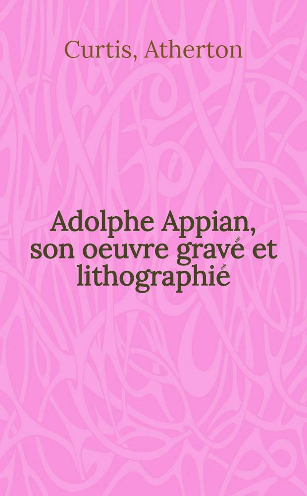 Adolphe Appian, son oeuvre gravé et lithographié : Album