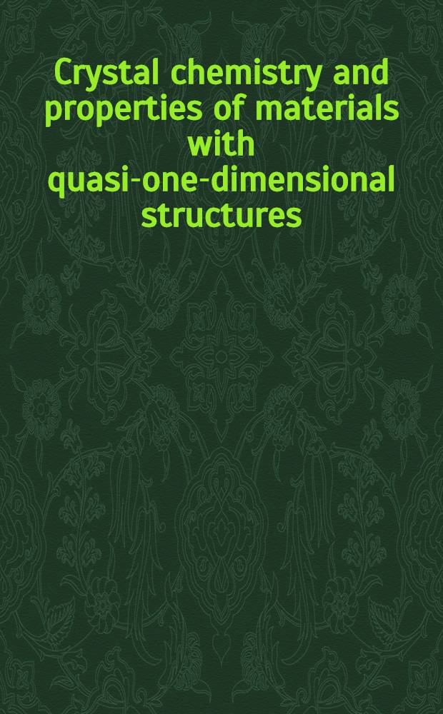 Crystal chemistry and properties of materials with quasi-one-dimensional structures : A chem. a. phys. synthetic approach