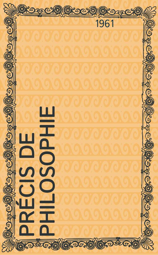 Précis de philosophie : Classe de philosophie. [T. 1] : Psychologie, psychologie sociale et esthétique