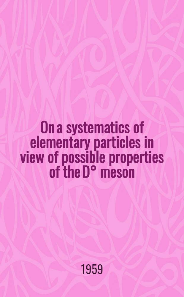 On a systematics of elementary particles in view of possible properties of the D° meson