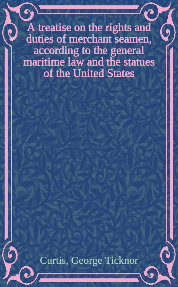 A treatise on the rights and duties of merchant seamen, according to the general maritime law and the statues of the United States