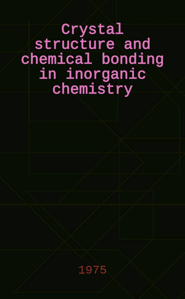 Crystal structure and chemical bonding in inorganic chemistry : Proceedings of an Intern. symposium, Wageningen, 21-22 Febr. 1974, The Netherlands