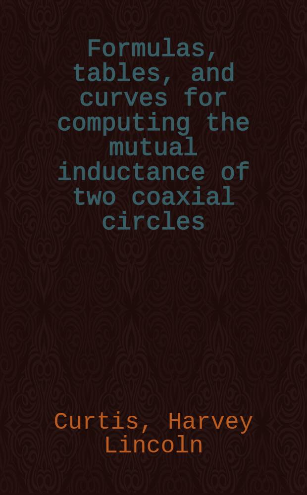 Formulas, tables, and curves for computing the mutual inductance of two coaxial circles