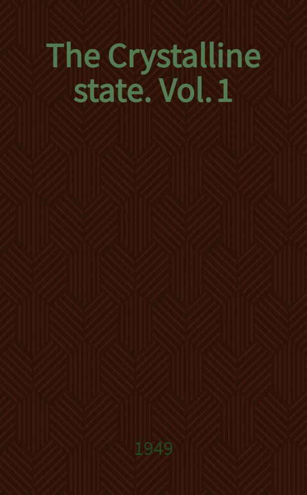The Crystalline state. Vol. 1 : The crystalline state