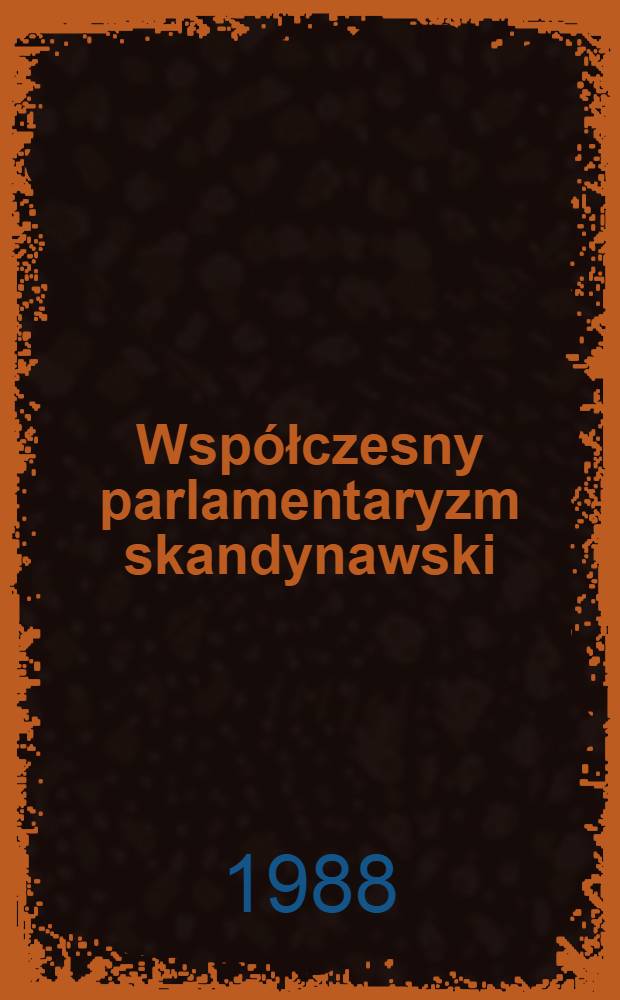 Współczesny parlamentaryzm skandynawski = De Scandinavorum parlamentarismo hodierno