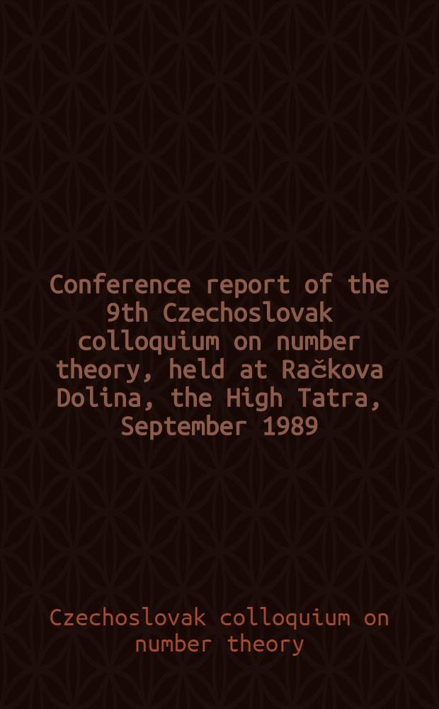 Conference report of the 9th Czechoslovak colloquium on number theory, held at Račkova Dolina, the High Tatra, September 1989