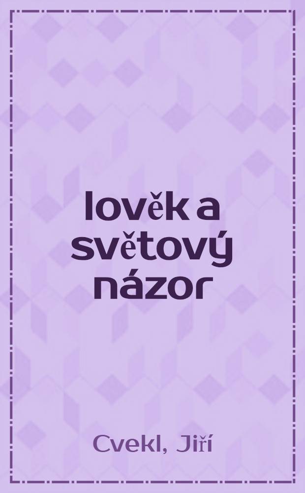 Člověk a světový názor : K psychologii světových názorů