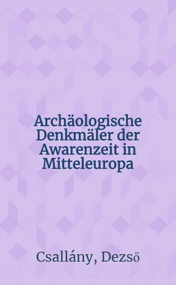 Archäologische Denkmäler der Awarenzeit in Mitteleuropa : Schrifttum und Fundorte