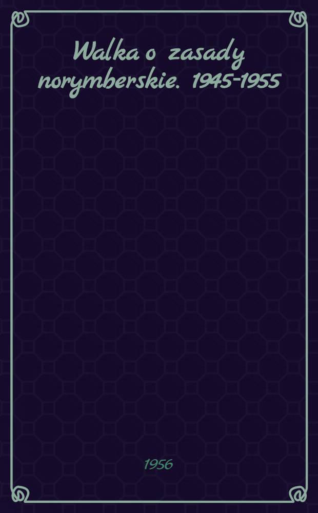 Walka o zasady norymberskie. 1945-1955