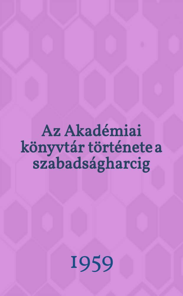 Az Akadémiai könyvtár története a szabadságharcig