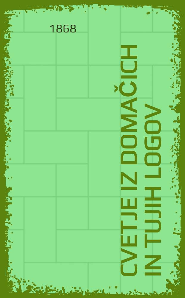 Cvetje iz domačich in tujih logov : Žbirka izvirnih del slovenskih in slovenskih prevodov