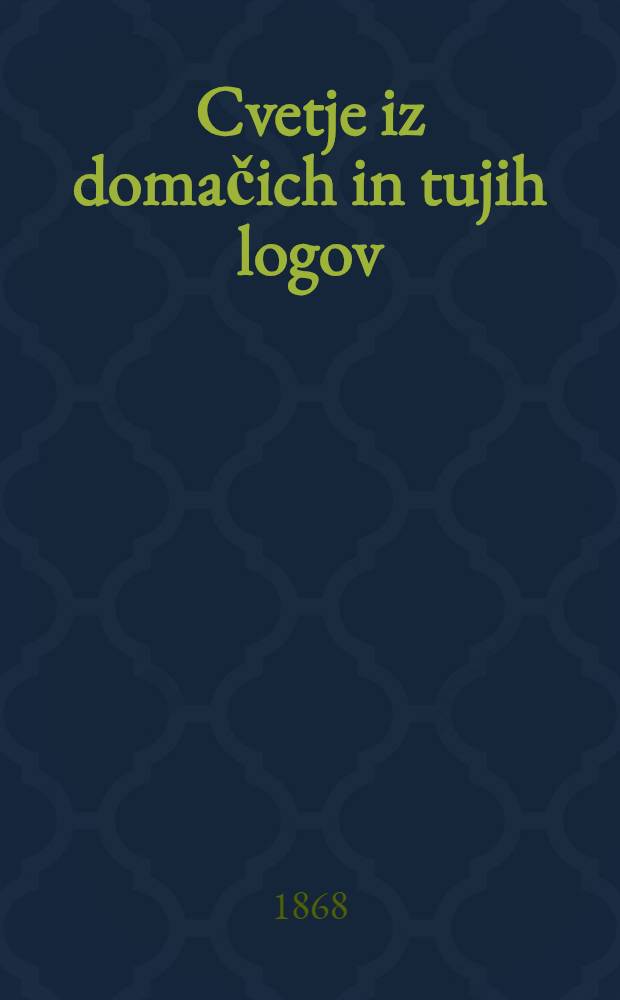 Cvetje iz domačich in tujih logov : Žbirka izvirnih del slovenskih in slovenskih prevodov. Vez. 34 : Cvet in sad