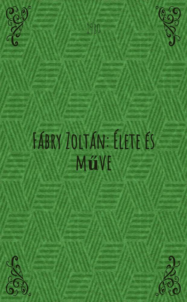 F&aacute;bry Zolt&aacute;n : &Eacute;lete &eacute;s műve