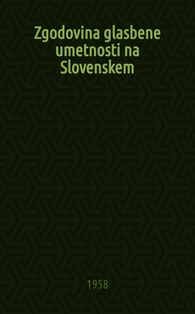 Zgodovina glasbene umetnosti na Slovenskem = Histoire de la musique en Slovénie : Knjiga 1-2