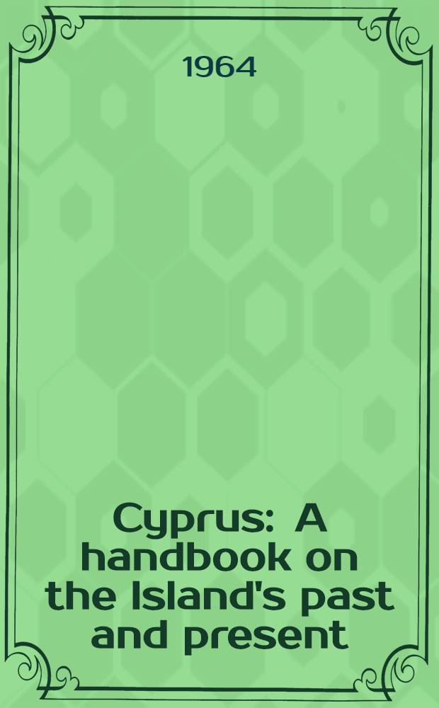 Cyprus : A handbook on the Island's past and present