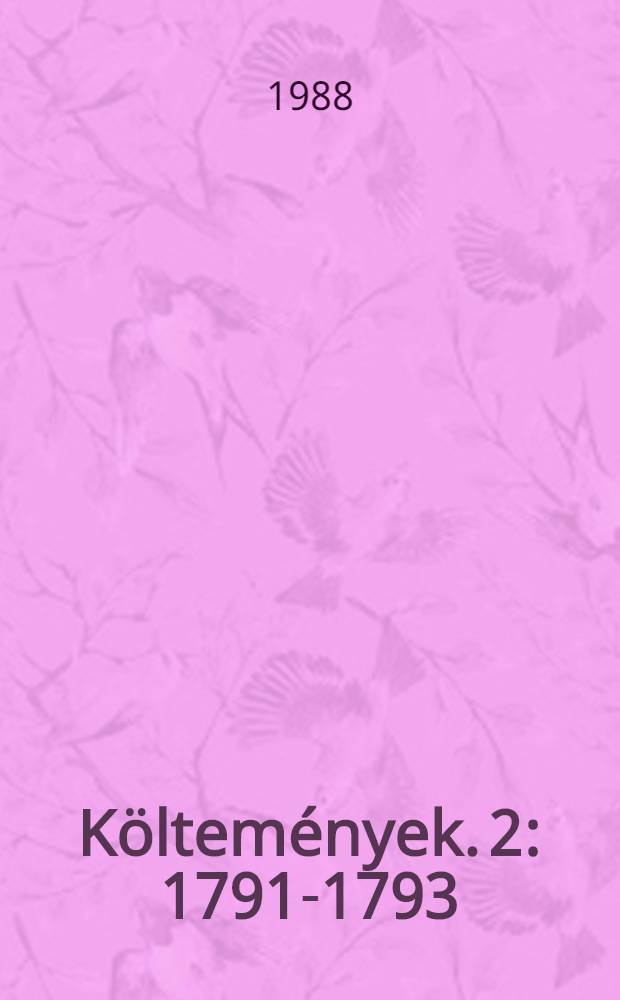 Költemények. 2 : 1791-1793