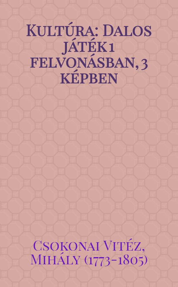 Kultúra : Dalos játék 1 felvonásban, 3 képben