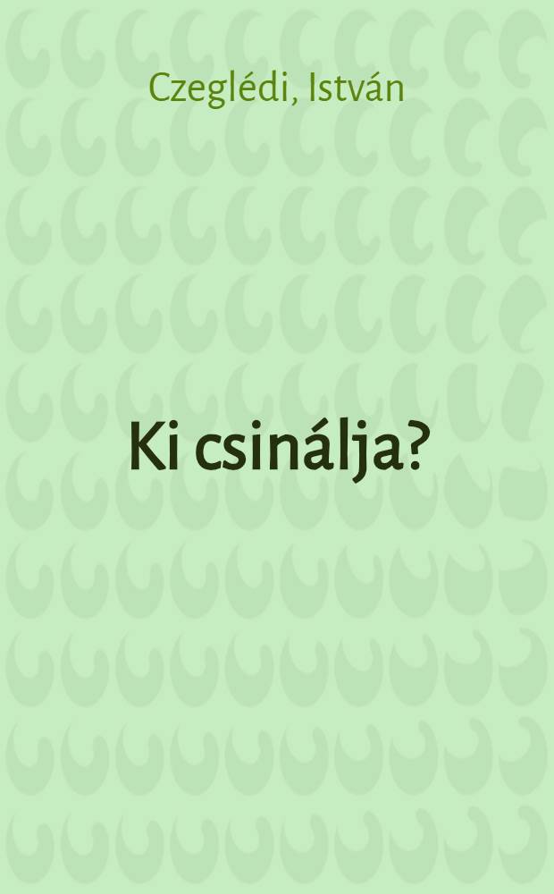Ki csinálja?