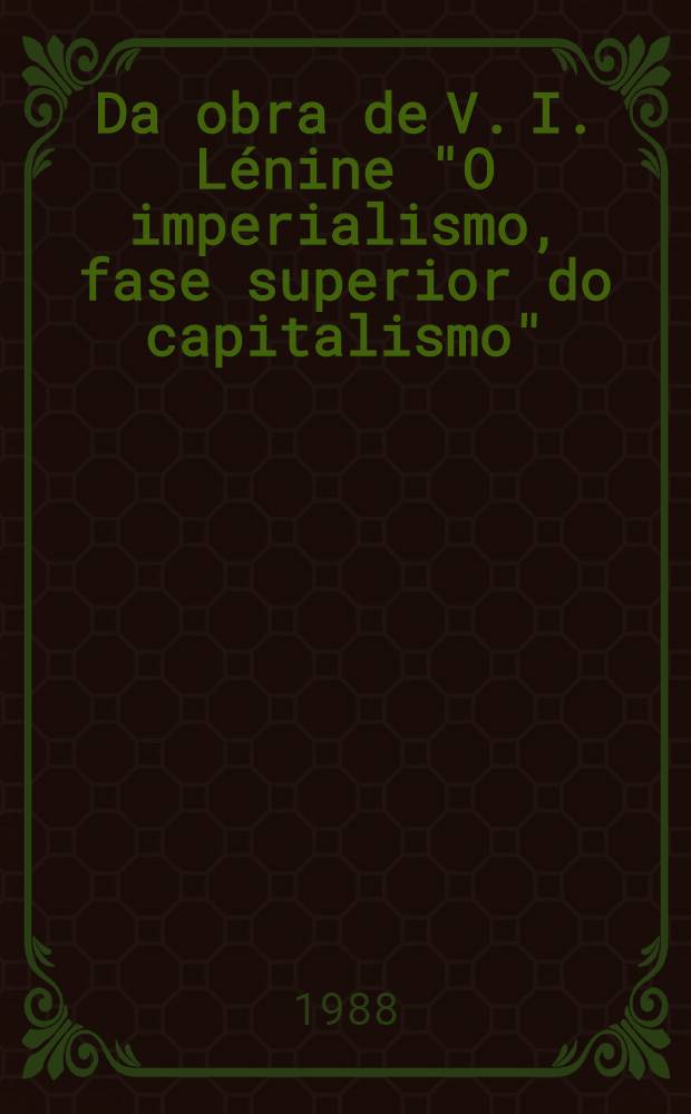 Da obra de V. I. Lénine "O imperialismo, fase superior do capitalismo" : Ensaio de popular
