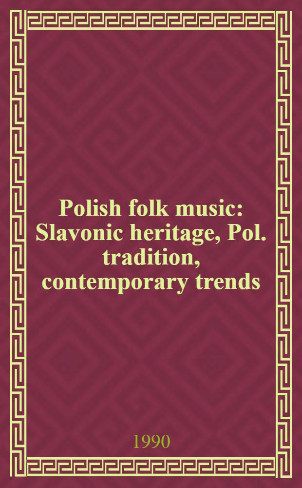 Polish folk music : Slavonic heritage, Pol. tradition, contemporary trends