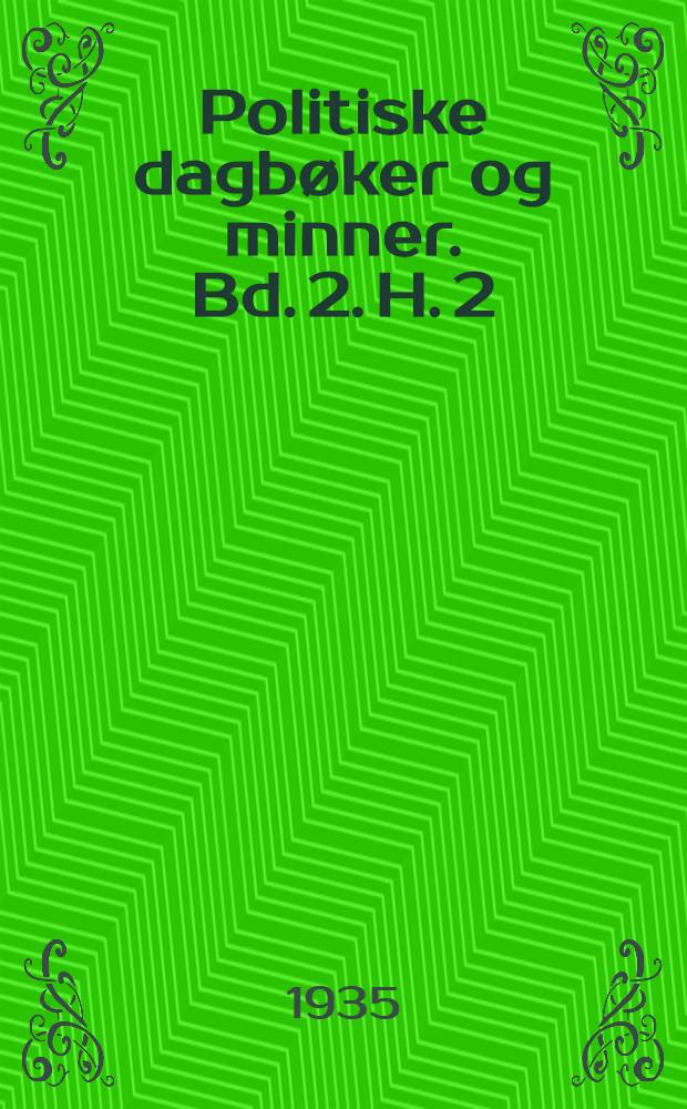 Politiske dagbøker og minner. Bd. 2. H. 2
