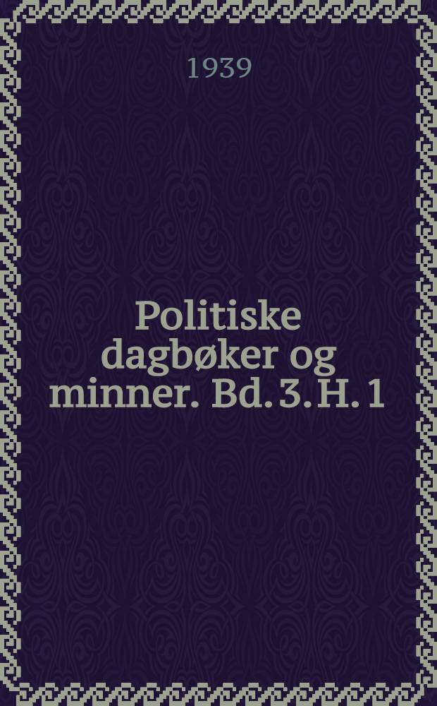 Politiske dagbøker og minner. Bd. 3. H. 1