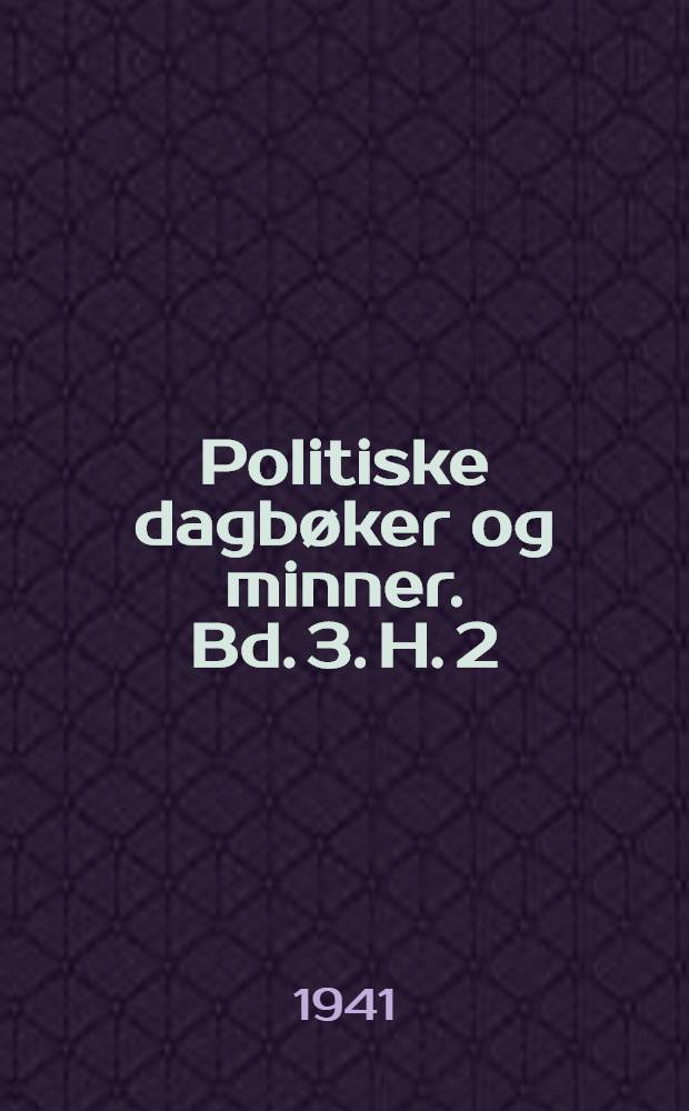 Politiske dagbøker og minner. Bd. 3. H. 2