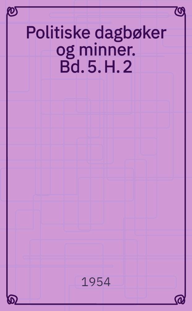 Politiske dagbøker og minner. Bd. 5. H. 2