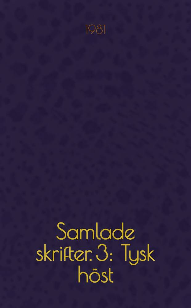 Samlade skrifter. 3 : Tysk höst