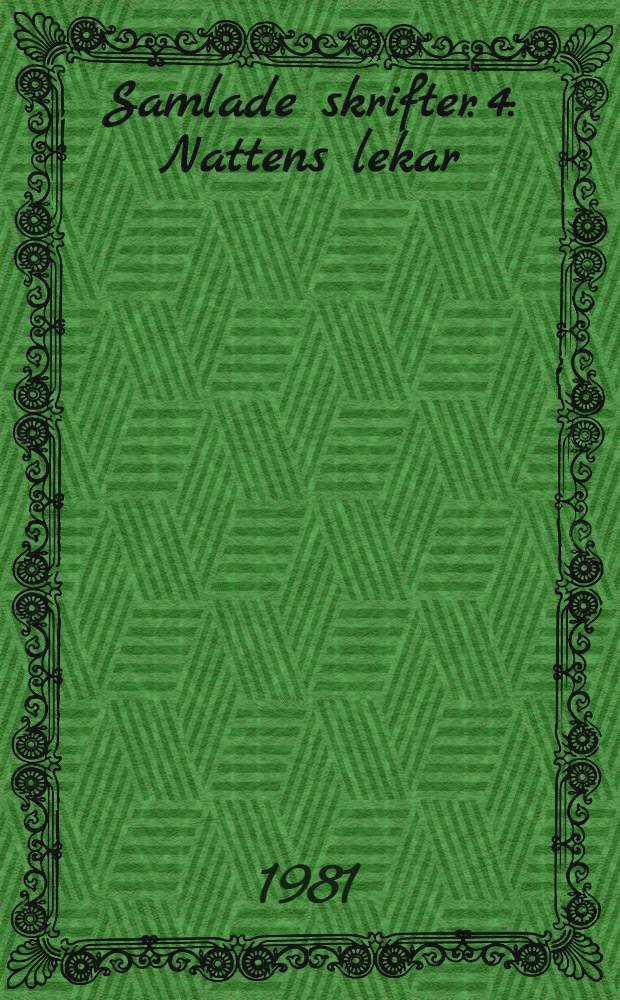 Samlade skrifter. 4 : Nattens lekar