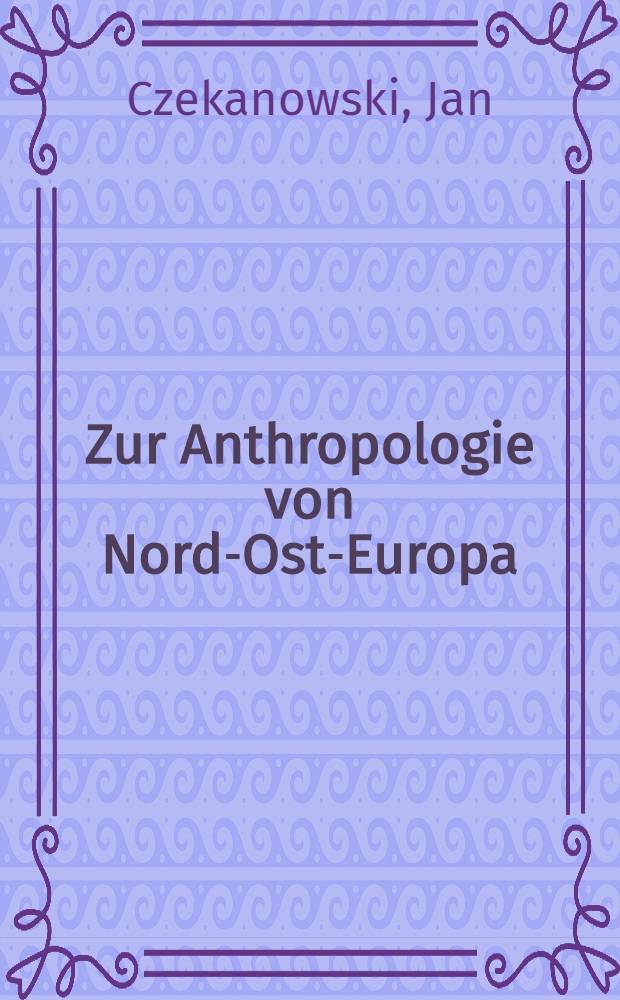 Zur Anthropologie von Nord-Ost-Europa