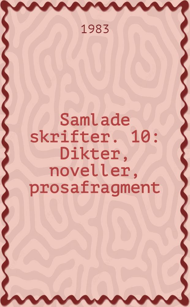 Samlade skrifter. 10 : Dikter, noveller, prosafragment
