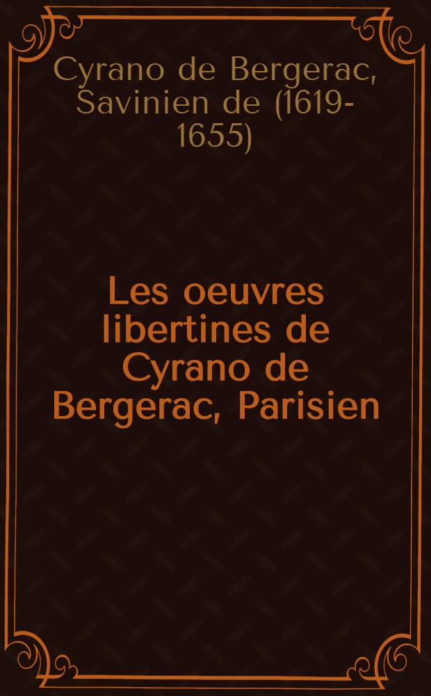 Les oeuvres libertines de Cyrano de Bergerac, Parisien (1619-1655)