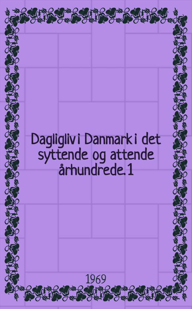 Dagligliv i Danmark i det syttende og attende århundrede. [1] : 1620-1720