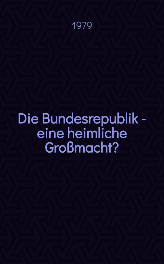 Die Bundesrepublik - eine heimliche Gro&szlig;macht?