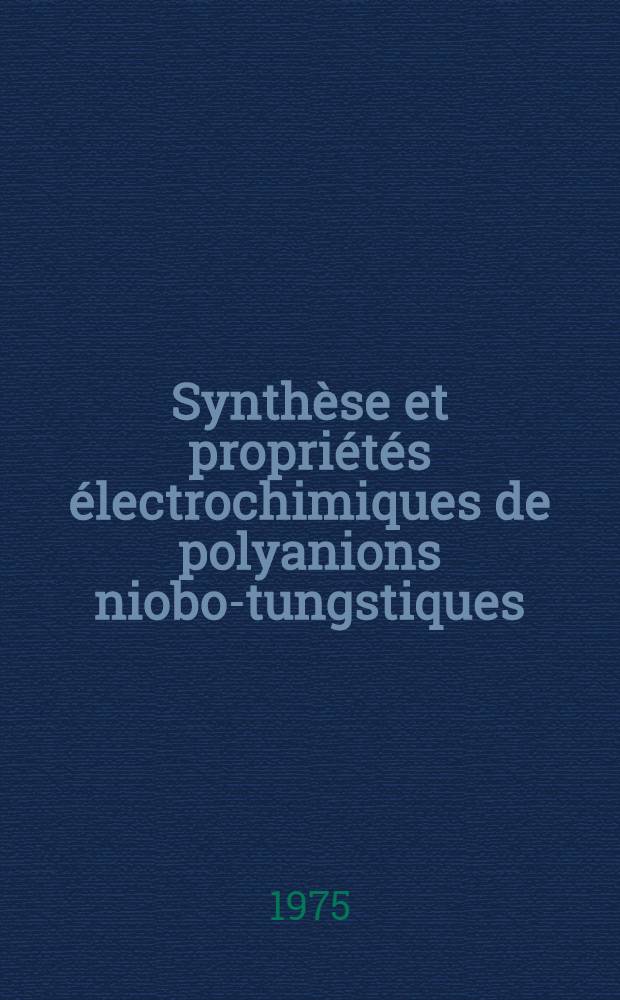 Synthèse et propriétés électrochimiques de polyanions niobo-tungstiques : Thèse ... prés. à l'Univ. Pierre-et-Marie-Curie, Paris VI