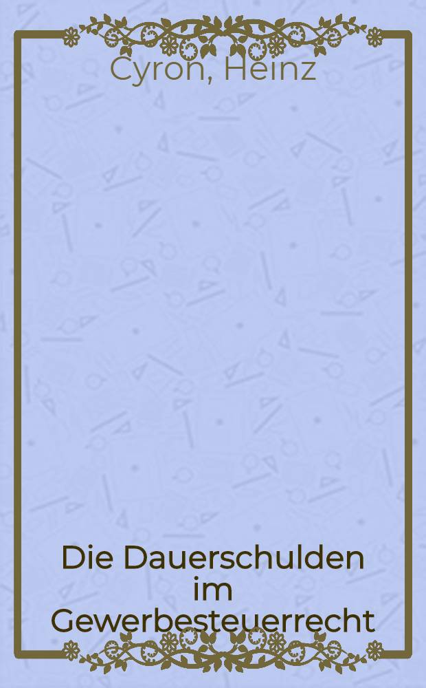 Die Dauerschulden im Gewerbesteuerrecht : Inaug.-Diss. ... der ... Univ. zu München