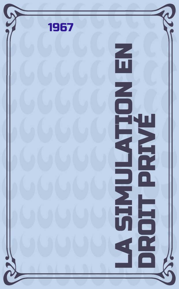 La simulation en droit privé : Thèse ..