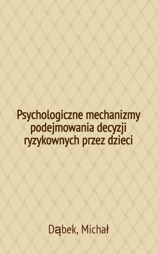 Psychologiczne mechanizmy podejmowania decyzji ryzykownych przez dzieci