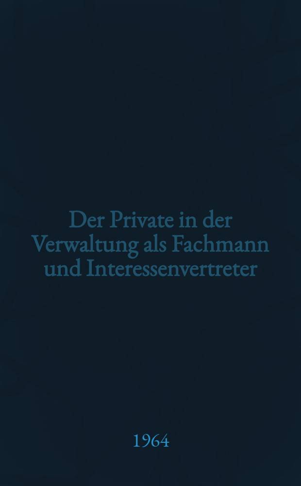 Der Private in der Verwaltung als Fachmann und Interessenvertreter : Die Rechtproblematik