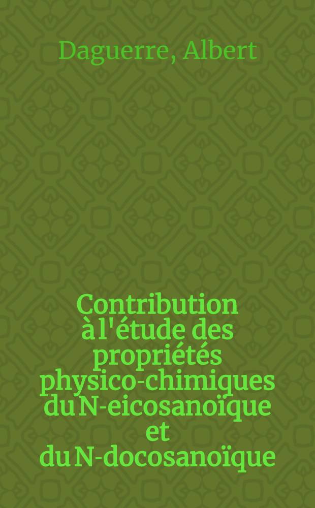 Contribution &agrave; l'&eacute;tude des propri&eacute;t&eacute;s physico-chimiques du N-eicosano&iuml;que et du N-docosano&iuml;que: 1-re th&egrave;se; Action des radiations sur les hauts polym&egrave;res: 2-e th&egrave;se: Th&egrave;ses pr&eacute;sent&eacute;es &agrave; ... l'Univ. de Paris pour obtenir le grade de docteur &egrave;s sciences physiques / par Albert Daguerre
