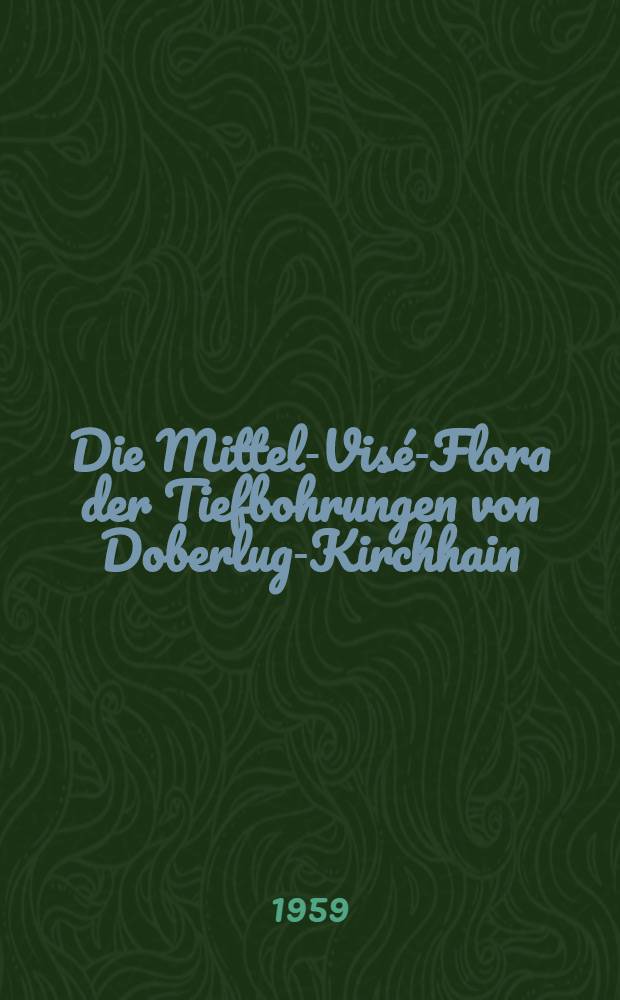 Die Mittel-Visé-Flora der Tiefbohrungen von Doberlug-Kirchhain