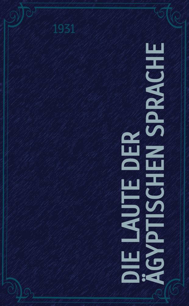 Die Laute der ägyptischen Sprache : Eine phonetische Untersuchung. T. 1 : Die Laute des Alt- und Mittelägyptischen