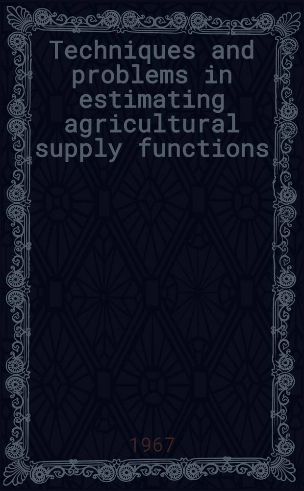 Techniques and problems in estimating agricultural supply functions