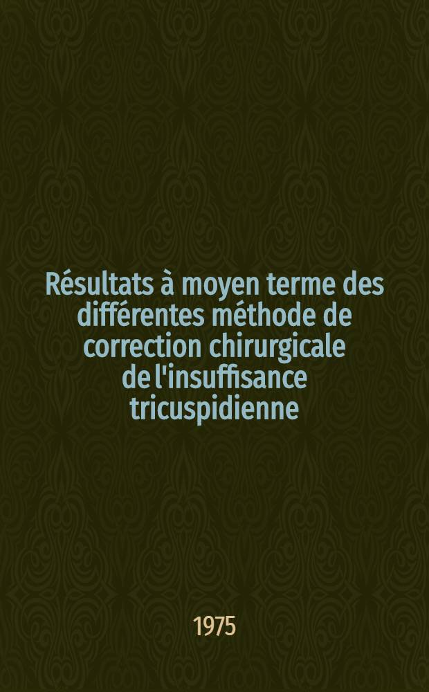Résultats à moyen terme des différentes méthode de correction chirurgicale de l'insuffisance tricuspidienne : À propos d'une série de 71 observation : Thèse ..