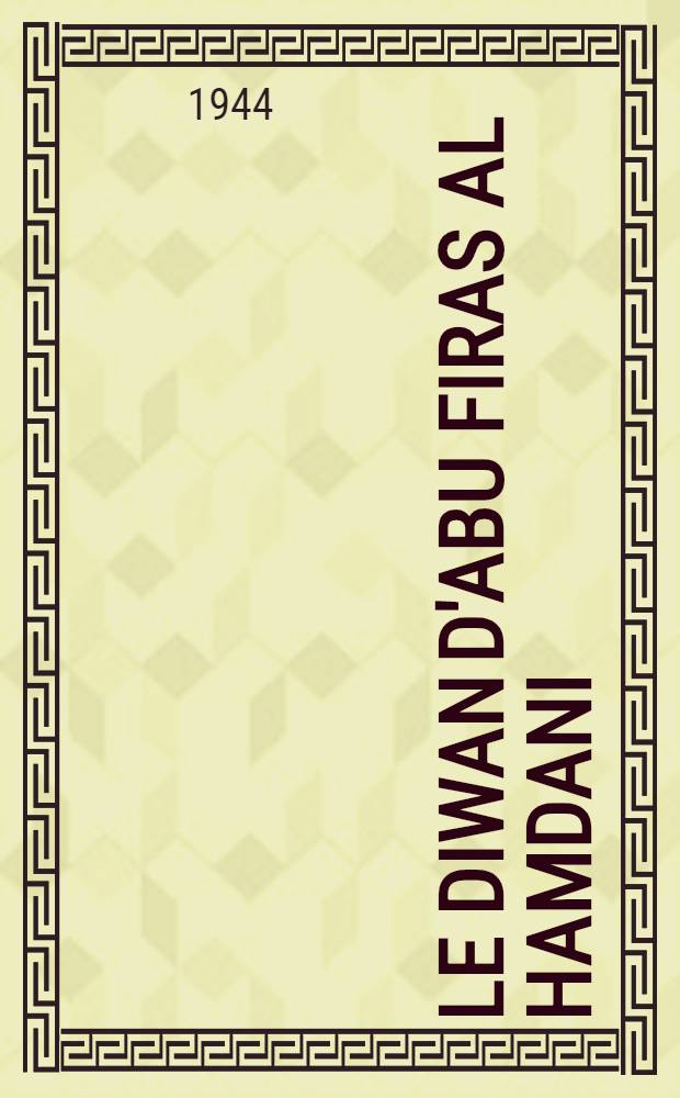 Le Diwan d'Abu Firas al Hamdani : Poète arab. du IVe s. de l'Hégire (Xe s. de J.-C.). T. 2
