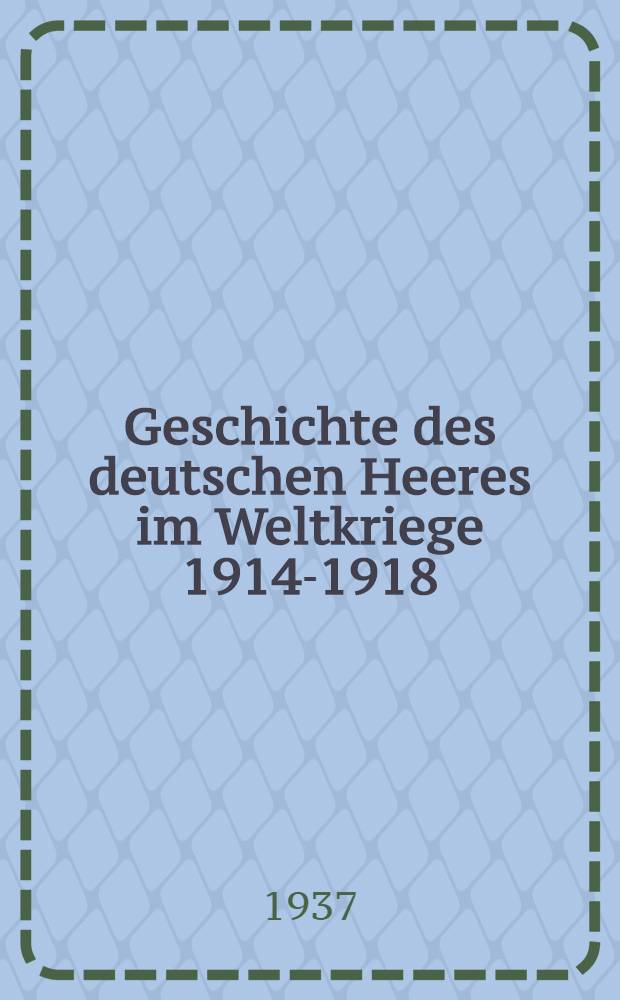 Geschichte des deutschen Heeres im Weltkriege 1914-1918