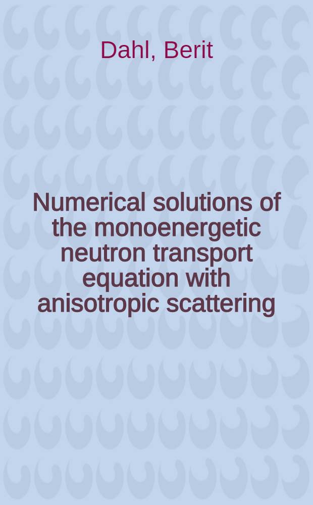Numerical solutions of the monoenergetic neutron transport equation with anisotropic scattering : Diss.